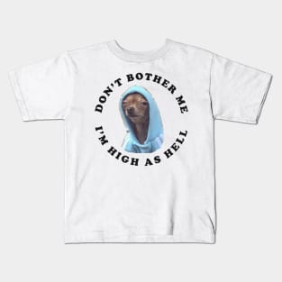 Don't bother me, I'm high as hell Kids T-Shirt